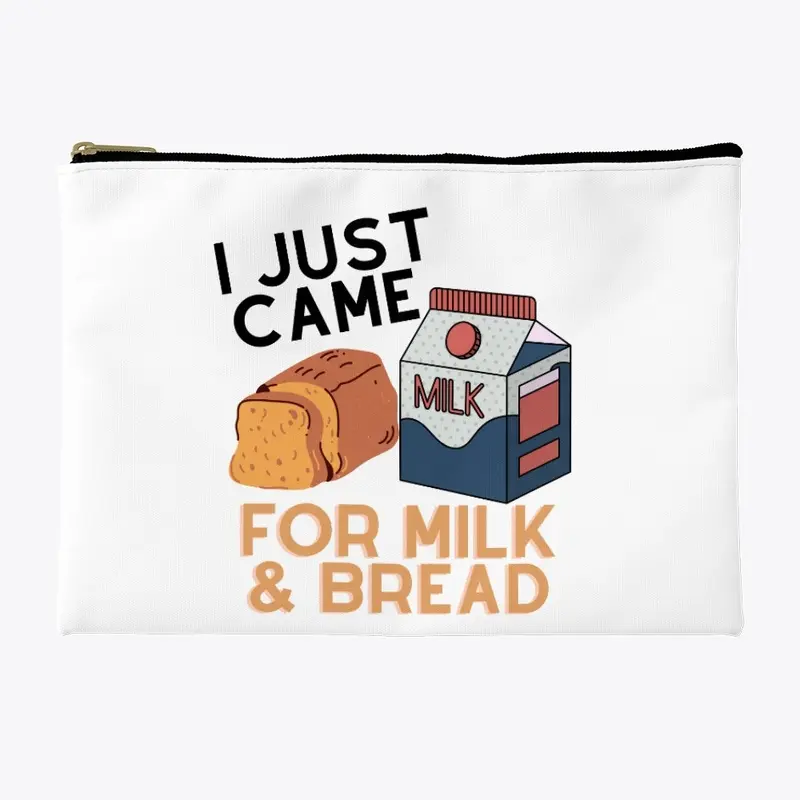 i just came for milk and bread