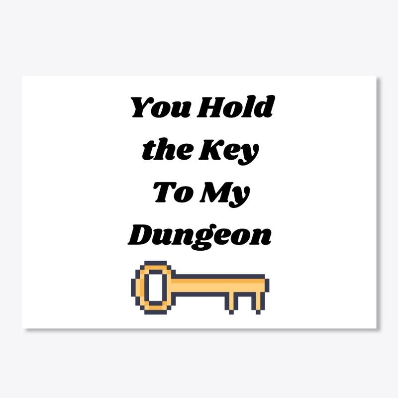 you hold the key to my dungeon